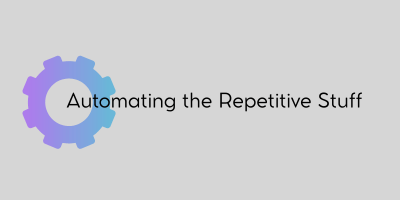 One Luxury I Can’t Live Without: Automating the Repetitive&nbsp;Stuff